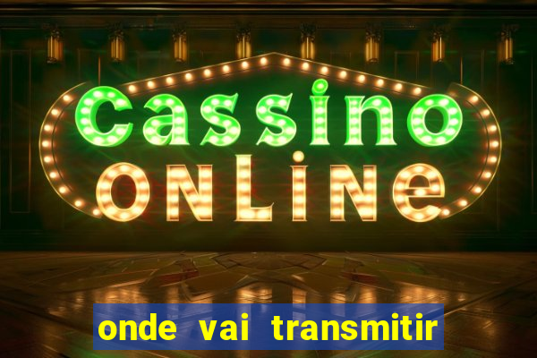 onde vai transmitir o jogo do brasil hoje